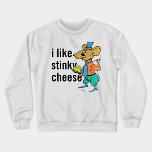 i like stinky cheese Crewneck Sweatshirt